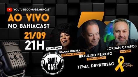 Tema Depressão no Bahiacast Joanna Guerra Braulino Peixoto e