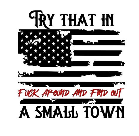 Try That In A Small Town Fuck Around And Find Out Window Decal Bumper