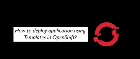 How To Deploy An Application Using Templates In OpenShift DEV Community