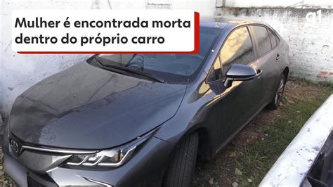 V Deo Mulher Encontrada Morta Dentro Do Pr Prio Carro Paran G