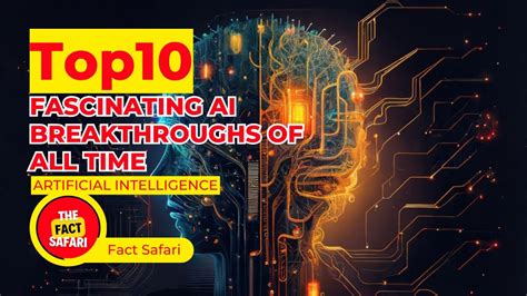 Top 10 Most Fascinating AI Breakthroughs Of All Time Fact Safari