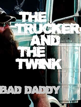 The Trucker And The Twink Nasty Gay Truck Stop Action English Edition Ebook Bad Daddy