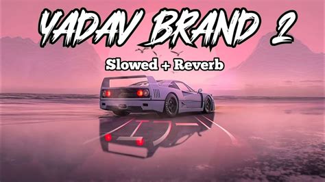 YADAV BRAND 2 Slowed Reverb YouTube