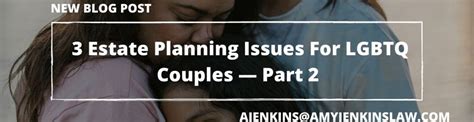 3 Estate Planning Issues For Lgbtq Couples—part 2 The Law Offices Of