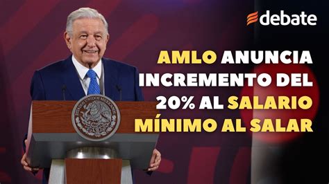 Amlo Anuncia Incremento Del 20 Por Ciento Al Salario Mínimo A Partir Del 1 De Enero De 2024