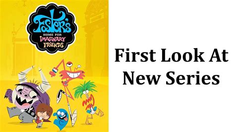 First Look At New Fosters Home For Imaginary Friends Series Fosters