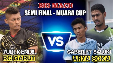 BIG MACH SEMI FINAL YUDI KENDIL RC GARUT Vs ARYA SOKA GABER FT