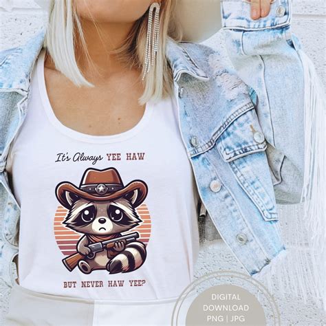 Its Always Yee Haw But Never Haw Yee Yeehaw Png Raccoon Cowboy T