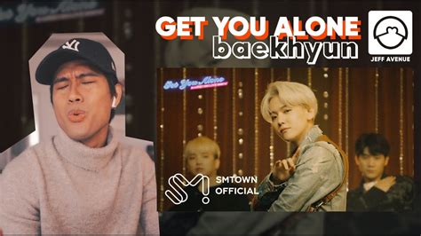 Performer Reacts To Baekhyun Get You Alone MV YouTube