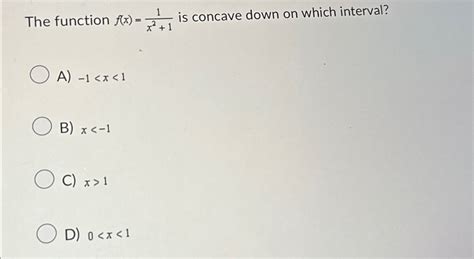 Solved The Function F X 1x2 1 ﻿is Concave Down On Which