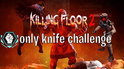 Killing Floor 2 Knife Only Challenge Multiplayer Hell On Earth 10