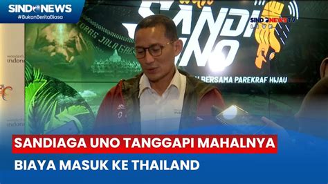 Sandiaga Uno Tanggapi Mahalnya Biaya Masuk Ke Thailand Capai Rp Juta