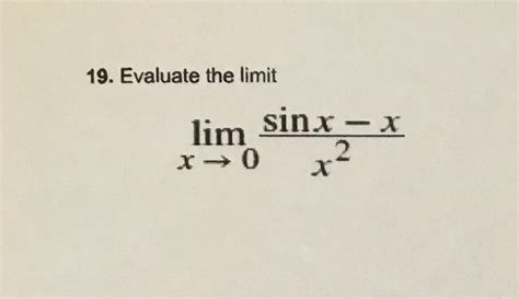 Solved 19 Evaluate The Limit Limx→0x2sinx−x