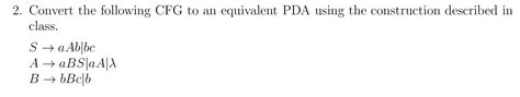 Solved Convert The Following Cfg To An Equivalent Pda Chegg