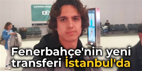 Fenerbah E Nin Yeni Transferi Emre Demir Stanbul Da