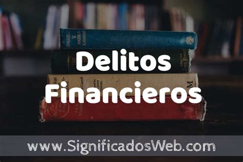 Concepto De Delitos Financieros ️¿que Es Definición Y Significado