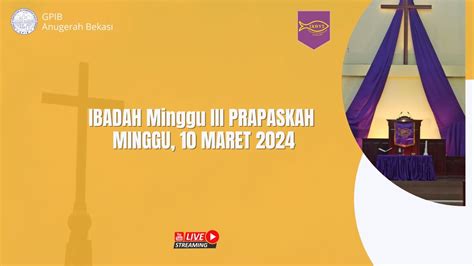 Ibadah Minggu III PRAPASKAH GPIB Jemaat Anugerah Bekasi YouTube