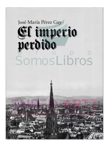 El Imperio Perdido José María Pérez Gay Meses sin interés