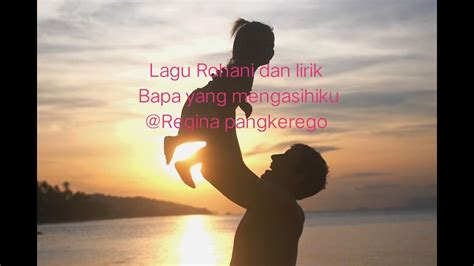 Lirik Lagu Bapa Yang Mengasihiku By Regina Pangkerego Youtube