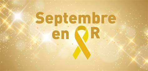 Septembre En Or Tous Ensemble Contre Les Cancers De Lenfant