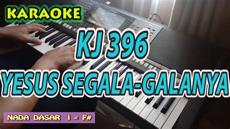 Kj 396 Yesus Segala Galanya Youtube