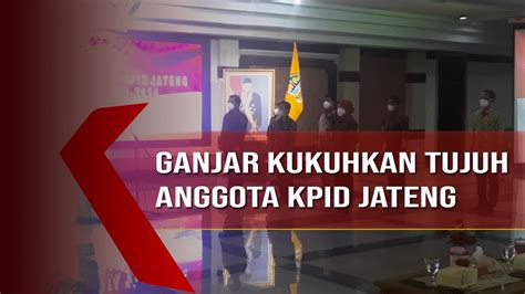 Ganjar Kukuhkan Tujuh Anggota Kpid Jateng Youtube