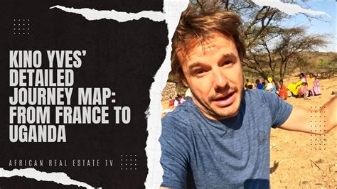 Kino Yves Detailed Journey Map From France To Uganda REBP YouTube