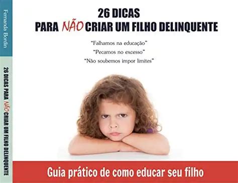 26 dicas para não criar um filho delinquente Guia prático de como