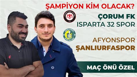 Çorum FK Isparta 32 Spor Afyonspor Şanlıurfaspor Şampiyon Kim