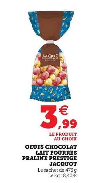 Offre Oeufs Chocolat Lait Fourrés Praliné Prestige Jacquot Chez Super U