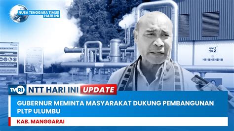 GUBERNUR MEMINTA MASYARAKAT DUKUNG PEMBANGUNAN PLTP ULUMBU YouTube