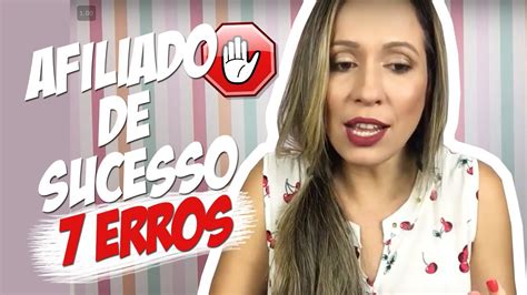 ⛔ 7 Erros Que Você NÃo Deve Cometer Se Quiser Ser Um Afiliado De Sucesso Luana Franco Youtube