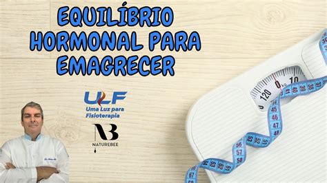 Equil Brio Hormonal Para Emagrecer Dr Prof Nelson Marques Youtube