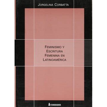 Libro Feminismo Y Escritura Femenina En Latinoamerica 1a Ed De