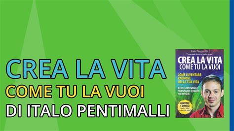 Crea La Vita Come Tu La Vuoi Di Italo Pentimalli YouTube