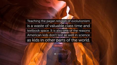 Kent Hovind Quote “teaching The Pagan Religion Of Evolutionism Is A