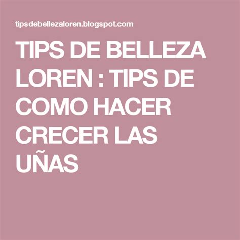 Tips De Belleza Loren Tips De Como Hacer Crecer Las U As Crecer Las