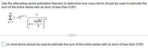 Use The Alternating Series Estimation Theorem To Determine How Many Te