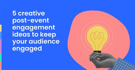 5 Creative Post Event Engagement Ideas To Keep Your Audience Engaged