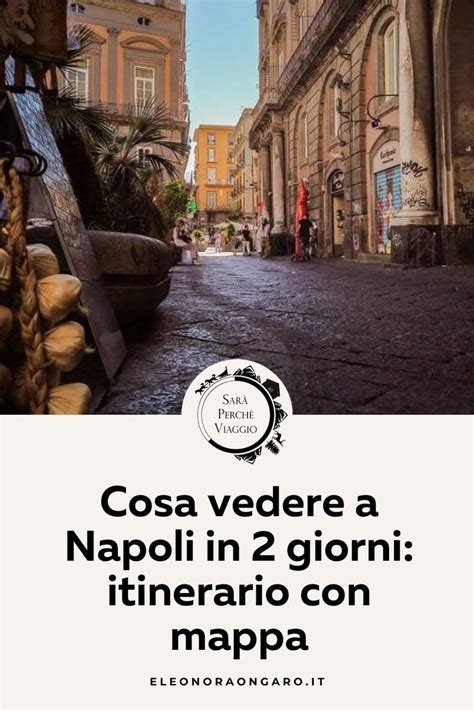 Cosa Vedere A Napoli In Giorni Itinerario Con Mappa Artofit