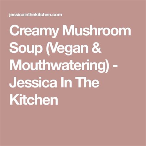 Creamy Mushroom Soup Vegan And Mouthwatering Jessica In The Kitchen Creamy Mushroom Soup