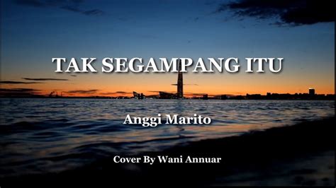 Tak Segampang Itu Anggi Marito Lyric Cover By Wani Annuar Youtube