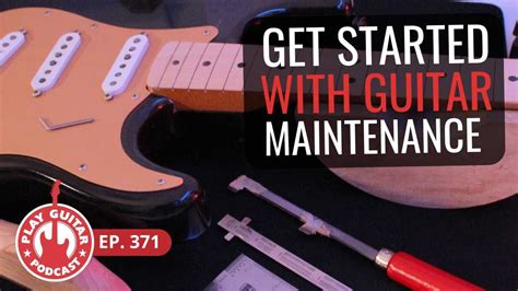 Get Started With Guitar Maintenance Play Guitar Podcast