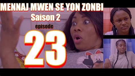 MENNAJ MWEN SE YON ZONBI Episode 23 Saison 2 YouTube