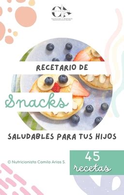 RECETARIO DE SNACK Y COLACIONES SALUDABLES PARA TUS HIJOS 45 Recetas