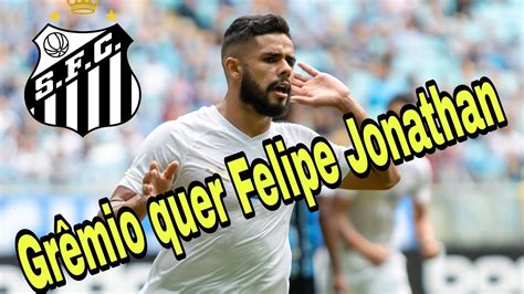 Felipe Jonathan Pode Estar De Malas Prontas Para O Gr Mio Youtube