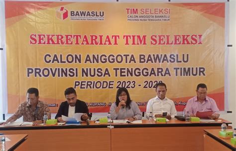 Timsel Buka Seleksi 2 Orang Jadi Anggota Bawaslu Ntt Si Selatan