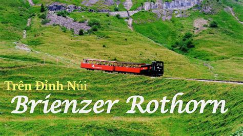 SWITZERLAND 3 Đỉnh Brienzer Rothorn Tàu Hơi Nước Thảo Nguyên