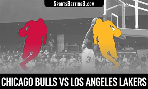 Chicago Bulls Vs Los Angeles Lakers Odds SportsBetting3