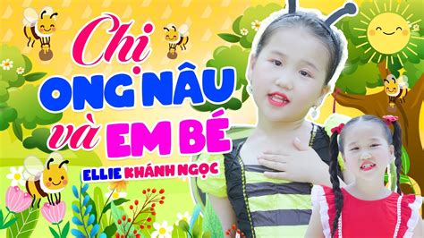 CHỊ ONG NÂU NÂU NÂU Chị bay đi đâu đi đâu Bé Ellie KHÁNH NGỌC Nhạc